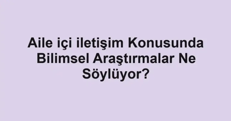 aile-ici-iletisim-konusunda-bilimsel-arastirmalar-ne-soyluyor.webp