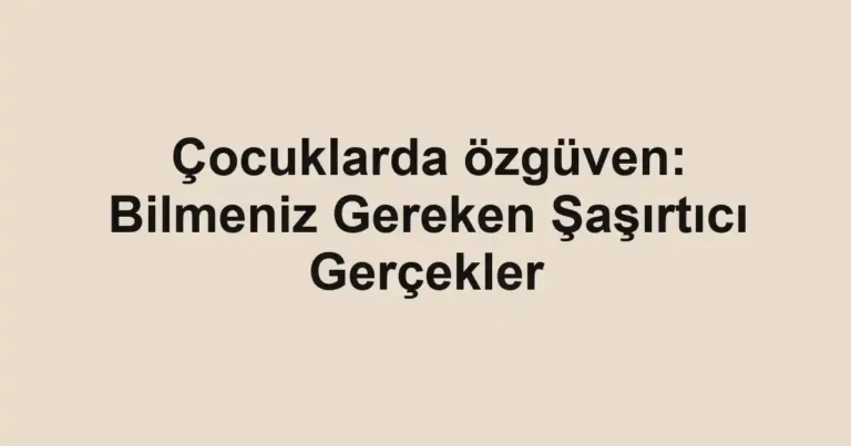 cocuklarda-ozguven-bilmeniz-gereken-sasirtici-gercekler.webp