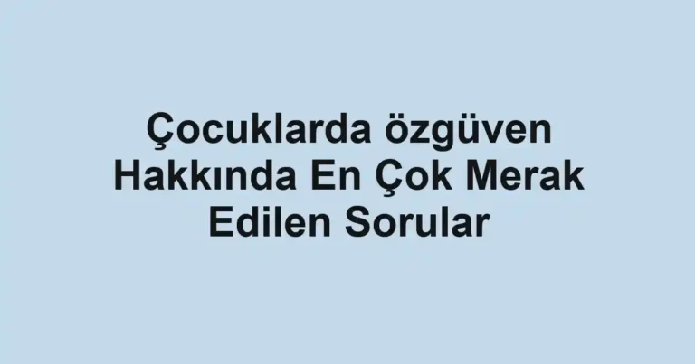 cocuklarda-ozguven-hakkinda-en-cok-merak-edilen-sorular.webp