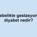 gebelikte-gestasyonel-diyabet-nedir