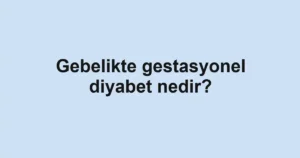 gebelikte-gestasyonel-diyabet-nedir