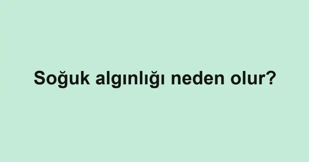 soguk-alginligi-neden-olur